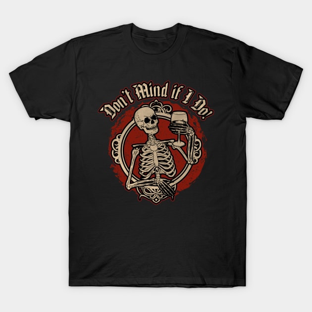 Don't Mind if I Do! - Skeleton with Glass of Wine T-Shirt by Graphic Duster